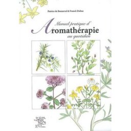 Manuel pratique d'aromathérapie au quotidien Patrice de Bonneval, Franck Dubus Sureau