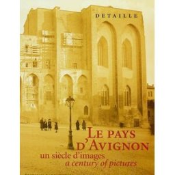 Le pays d'Avignon : un siècle d'images : a century of pictures Gérard Detaille Parenthèses