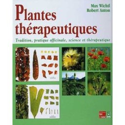 Plantes thérapeutiques : tradition, pratique officinale, science et thérapeutique Max Wichtl, Robert Anton EM Inter