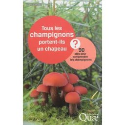 Tous les champignons portent-ils un chapeau ? : 90 clés pour comprendre les champignons Francis Michel Martin Quae