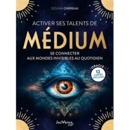 Activer ses talents de médium : se connecter aux mondes invisibles au quotidien Douana Chereau Jouvence