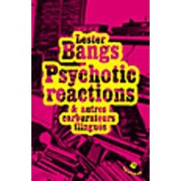 Psychotic reactions : et autres carburateurs flingués Lester Bangs Tristram