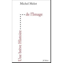 Une brève histoire de l'image Michel Melot Jean-Claude Béhar Editions