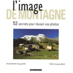 l'image de montagne. 52 secrets pour réussir vos photos royer, philippe editions didier richard