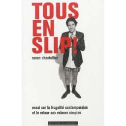 Tous en slip ! : essai sur la frugalité contemporaine et le retour aux valeurs simples Ronan Chastellier Ed. du Moment