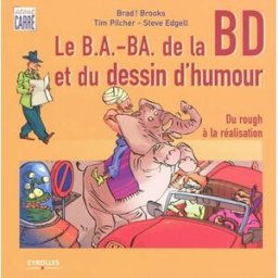 Le b.a.-ba de la bande dessinée et du dessin d'humour : du rough à la réalisation Brad Brooks, Tim Pilcher, Steve Edgell Eyrolles