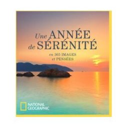 Une année de sérénité : en 365 images et pensées collectif National Geographic