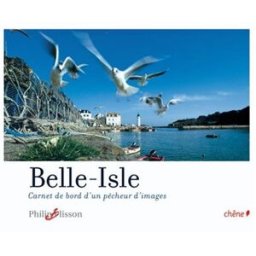 Belle-Isle : carnet de bord d'un pêcheur d'images Philip Plisson, Véronique Méter Chêne