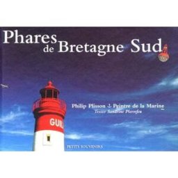Phares de Bretagne sud : d'Eckmühl au Grand Charpentier Sandrine Pierrefeu, Philip Plisson le Télégramme, Pêcheur d'images