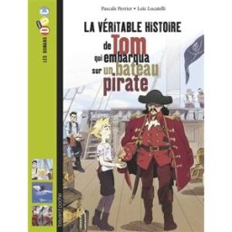 La véritable histoire de Tom qui embarqua sur un bateau pirate Pascale Perrier Bayard Jeunesse