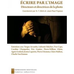 Ecrire par l'image : directeurs et directrices de la photo n. t. binh, jean-paul figasso les Impressions nouvelles