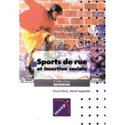 Sports de rue et insertion sociale Pascal Duret, Muriel Augustini Institut national du sport, de l'expertise et de la performance