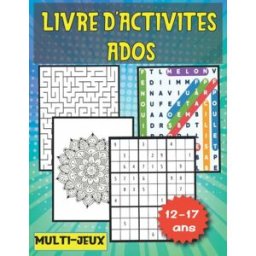 LIVRE D'ACTIVITES ADOS: MULTI-JEUX 12-17 ANS, Plus de 100 Activités pour les adolescents ,labyrinthe pour les ados, collections Independently published