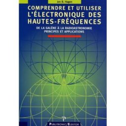 Comprendre et utiliser l'électronique des hautes fréquences : de la galène à la radioastronomie, pri Jon B. Hagen Publitronic