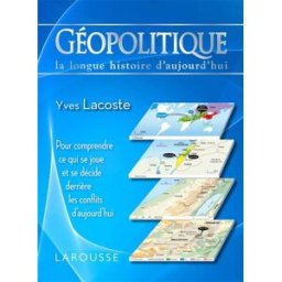Géopolitique : la longue histoire d'aujourd'hui Yves Lacoste Larousse