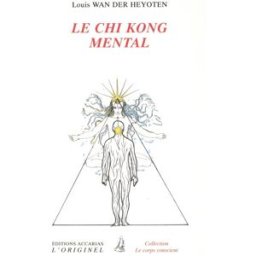 Le chi-kong mental : comment développer la force en soi Louis Wan der Heyoten Accarias-L'Originel