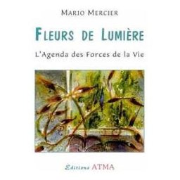 Fleurs de lumière : l'agenda des forces de la vie Mario Mercier Atma