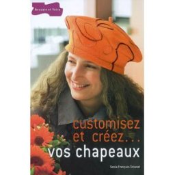 Customisez et créez... vos chapeaux Sonia Français-Tizianel Dessain et Tolra