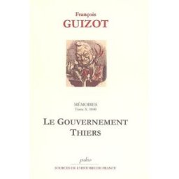 Mémoires pour servir à l'histoire de mon temps. Vol. 10. Le gouvernement Thiers, 1840 François Guizot Paleo