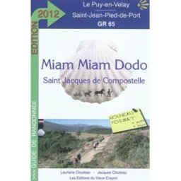 Miam-miam dodo : chemin de Compostelle (GR 65) du Puy-en-Velay à Saint-Jean-Pied-de-Port + la varian Lauriane Clouteau, Jacques Clouteau Ed. du Vieux Crayon