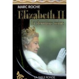 Elizabeth II, la dernière reine Marc Roche La Table ronde
