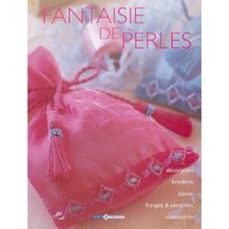 Fantaisie de perles : décoration, broderie, bijoux, franges et pamprilles, accessoires Dorothy Wood Art et images