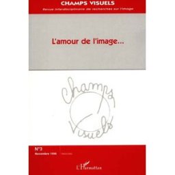 Champs visuels, n° 3. L'amour de l'image Anonyme L'Harmattan