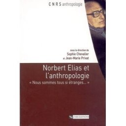 Norbert Elias et l'anthropologie : nous sommes tous si étranges... sophie chevalier, jean-marie privat, collectif CNRS Editions