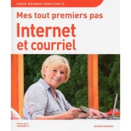Mes tout premiers pas : Internet et courriel : édition pour Windows 10 Servane Heudiard First interactive