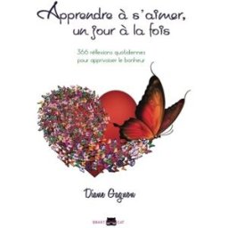 Apprendre à s'aimer, un jour à la fois: 366 réflexions quotidiennes pour apprivoiser le bonheur diane gagnon Les Éditions Smart Cat Inc.