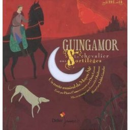 Guingamor, le chevalier aux sortilèges : un conte musical du Moyen Age Pierre Coran, Judith Gueyfier Didier Jeunesse