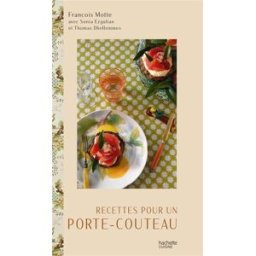 Recettes pour un porte-couteau François Motte, Sonia Ezgulian Hachette Pratique