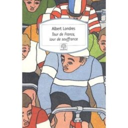 Tour de France, tour de souffrance Albert Londres Serpent à Plumes
