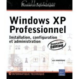 Windows XP Professionnel : installation, configuration et administration José Dordoigne ENI
