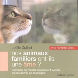 Nos animaux familiers ont-ils une âme ? : comment surmonter sereinement la perte de son animal de co Joëlle Dutillet Exergue