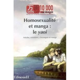 Manga 10.000 images, n° 1. Homosexualité et manga : le yaoi : articles, entretiens, chroniques et ma manga 10 000 images H