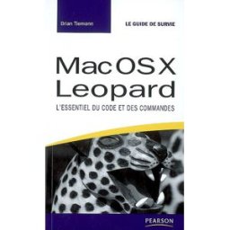 Mac OS X Leopard : l'essentiel du code et des commandes Brian Tiemann Pearson Education