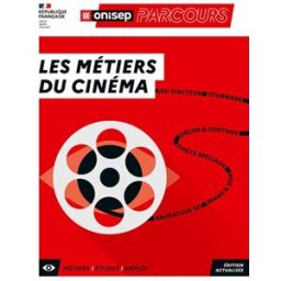 Les métiers du cinéma : jeu d'acteur, tournage, décor & costume, effets spéciaux, image & son, anima Office national d'information sur les enseignements et les professions (France) Onisep