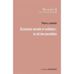 Economie sociale et solidaire : la clé des possibles Thierry Jeantet Les petits matins