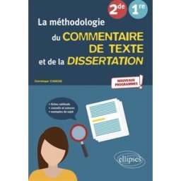 La méthodologie du commentaire de texte et de la dissertation 2de, 1re : nouveaux programmes Dominique Chaigne Ellipses