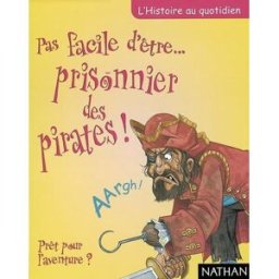 Pas facile d'être prisonnier des pirates ! : prêt pour l'aventure ? John Malam, David Antram Nathan Jeunesse