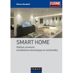 Smart home : habitat connecté, installations domotiques et multimédia Méziane Boudellal Dunod