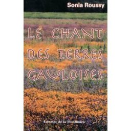 Le chant des terres gauloises Sonia Roussy Ed. de la Montmarie