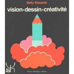 Vision, Dessin, Créativité Betty Edwards Pierre Mardaga