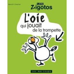 L'oie qui jouait de la trompette Benoît Charlat LES ÉDITIONS LES 400 COUPS
