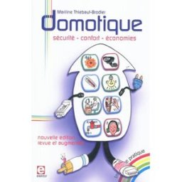 Domotique : sécurité, confort, économies : l'électronique et l'informatique appliquées à l'habitat Mariline Thiébaut-Brodier Elektor