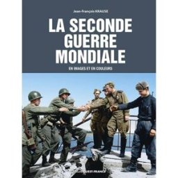 La Seconde Guerre en images et en couleurs Jean-François Krause Ouest-France