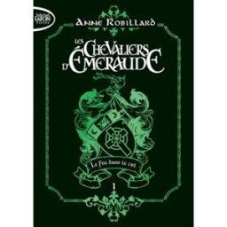 Les chevaliers d'Emeraude. Vol. 1. Le feu dans le ciel Anne Robillard Michel Lafon Poche