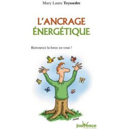 L'ancrage énergétique : retrouvez la force en vous ! Mary Laure Teyssedre Jouvence