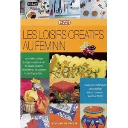 Les loisirs créatifs au féminin : comment utiliser l'argile, la pâte à sel, le papier mâché, la brod bottinelli, e De Vecchi